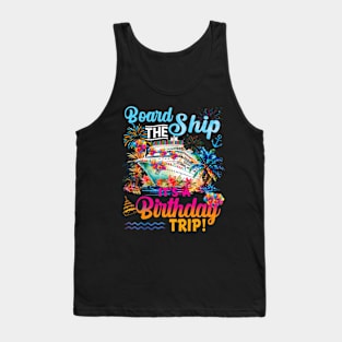Board The Ship It's A Birthday Trip Cruise Birthday Vacation Tank Top